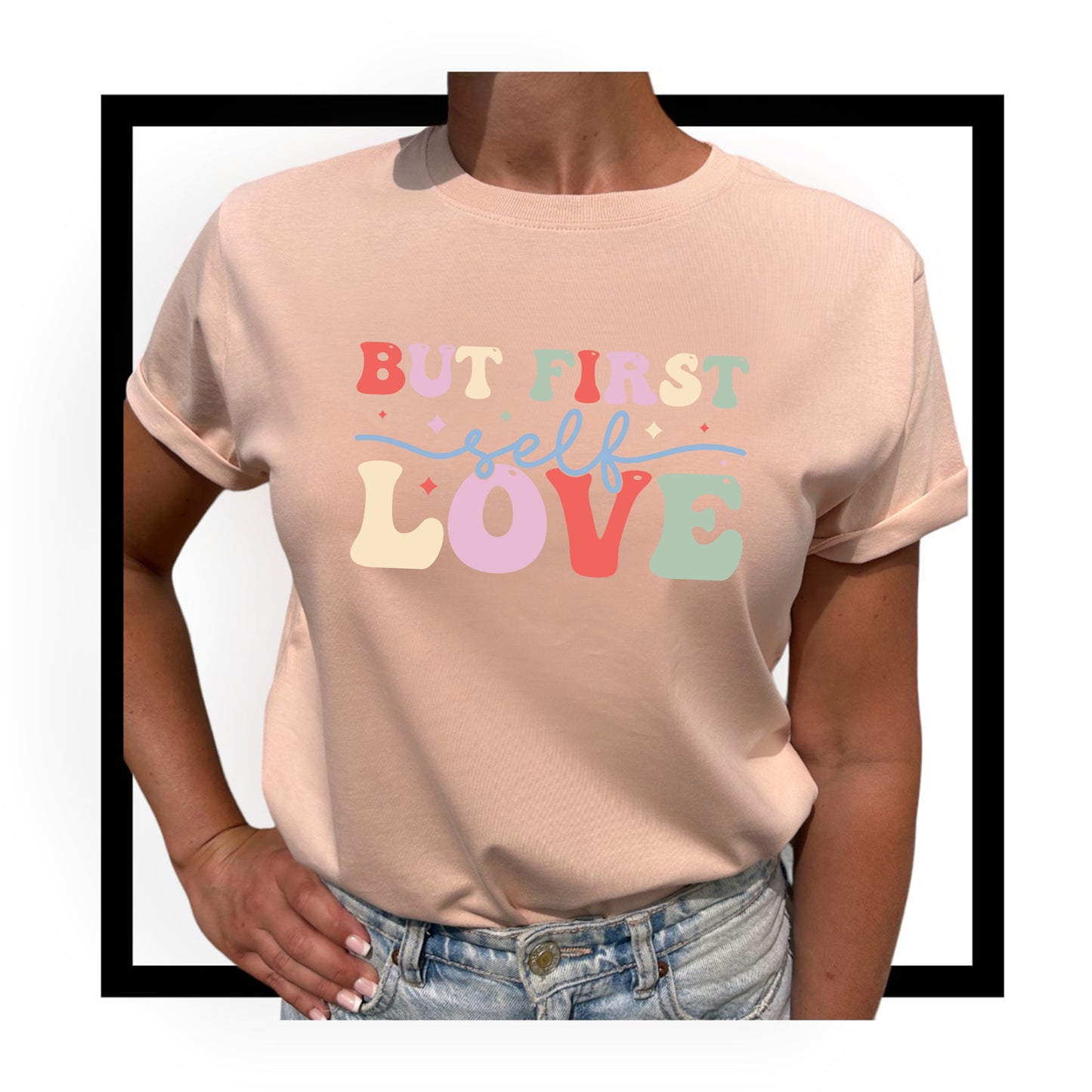 But First, Love – Börja Med Kärlek T-shirt-Lovely Text