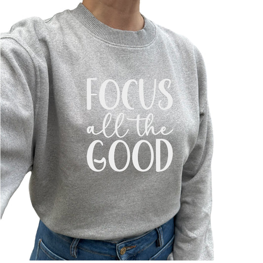 Focus All The Good Sweatshirt