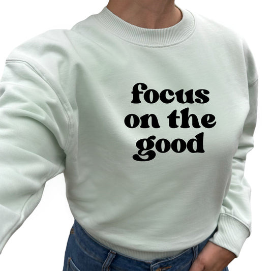 Focus On The Good Sweatshirt