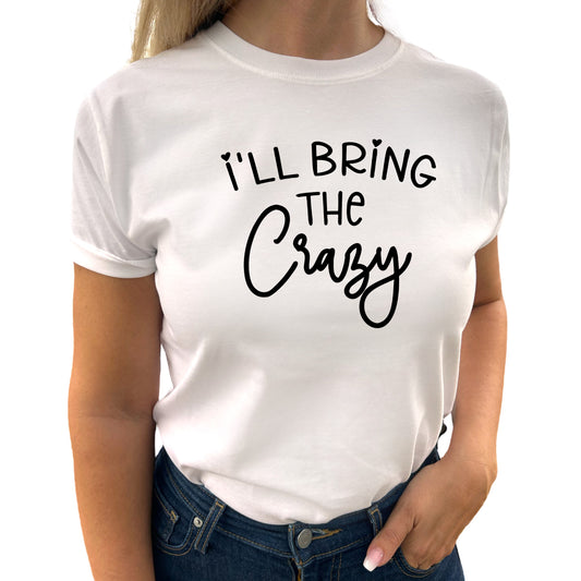I'll Bring The Crazy T-shirt