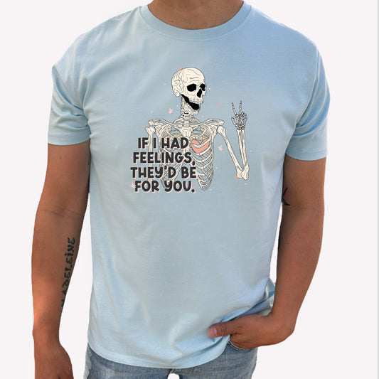 If I Had Feelings They'd Be For You T-shirt