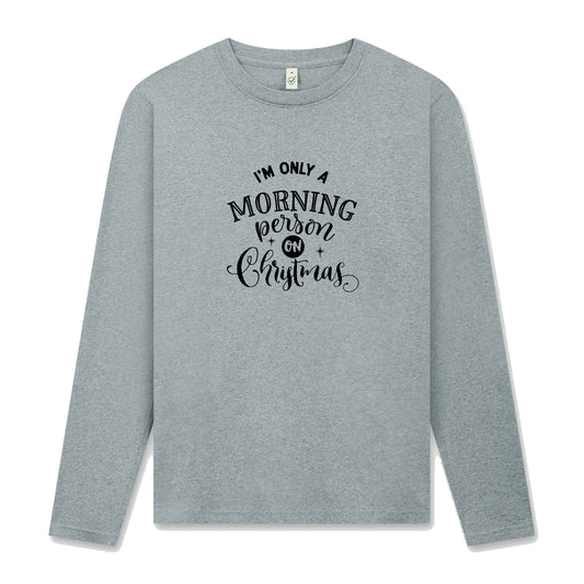 I’m Only a Morning Person on Christmas – Långärmad T-shirt Unisex