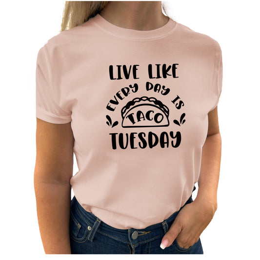 Live Like Every Day is Taco Tuesday T-shirt