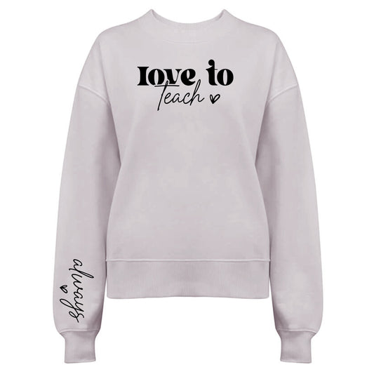 Love To Teach Sweatshirt