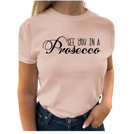 See You In A Prosecco T-shirt