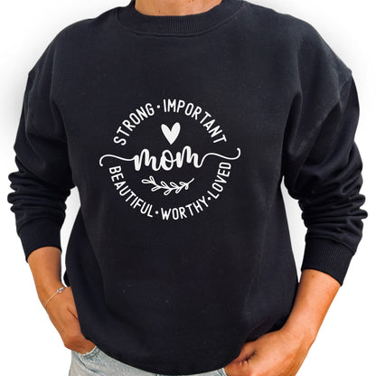 Strong Important Beautiful Worthy Loved MOM - Mamma Tröja